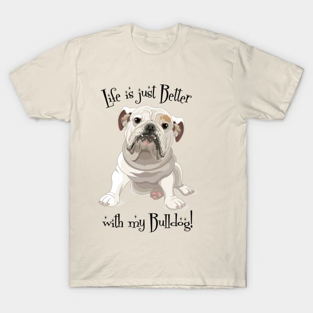 Life is Better with my Bulldog T-Shirt by collaraddict